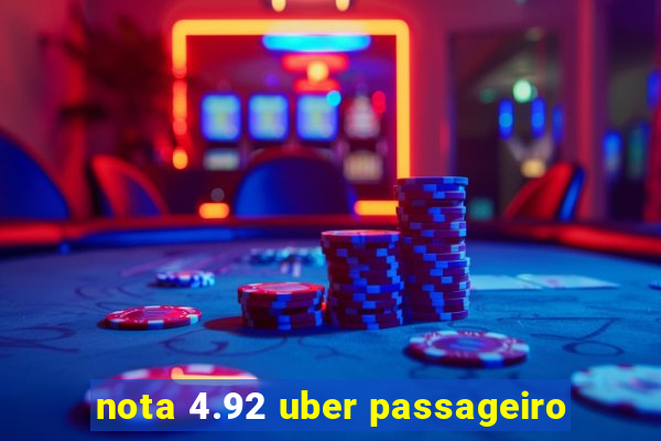 nota 4.92 uber passageiro